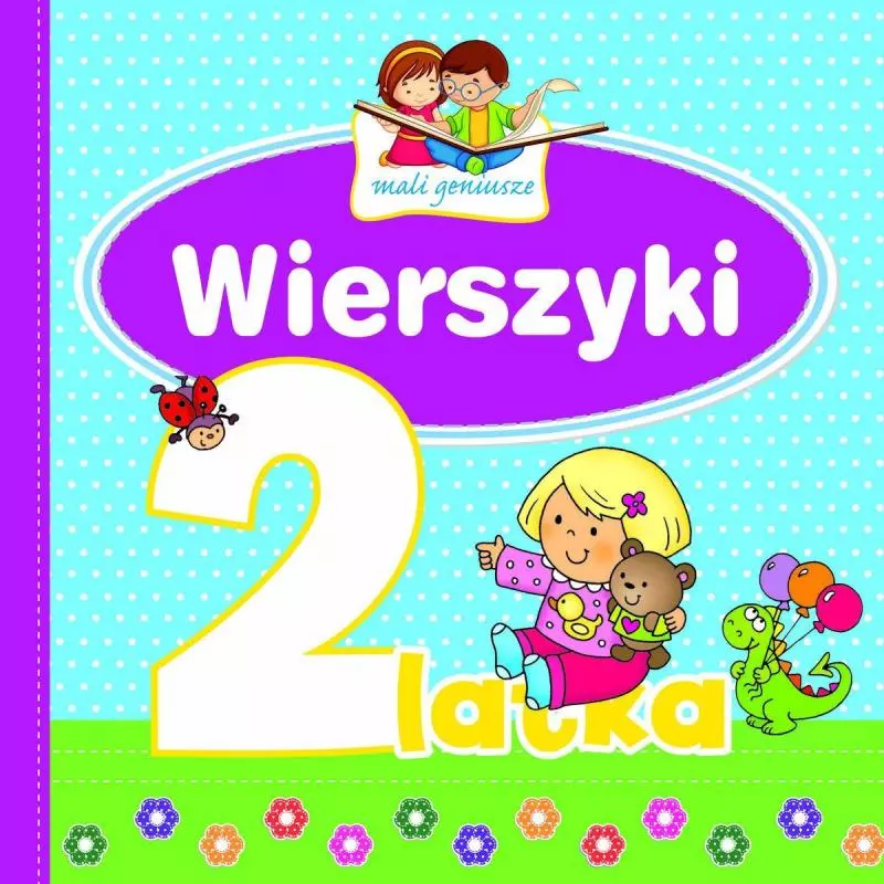 MALI GENIUSZE WIERSZYKI 2-LATKA KSIĄŻKA Z NAKLEJKAMI Urszula Kozłowska, Elżbieta Lekan, Joanna Myjak - Olesiejuk