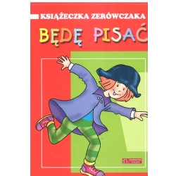 KSIĄŻECZKA ZERÓWCZAKA BĘDĘ PISAĆ Anna Wiśniewska 6+ - Olesiejuk