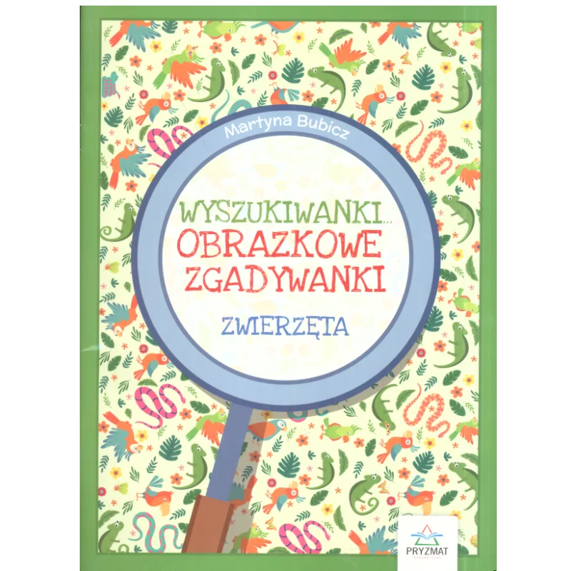WYSZUKIWANKI OBRAZKOWE ZGADYWANKI ZWIERZĘTA Martyna Bubicz 4+ - Wydawnictwo Pryzmat