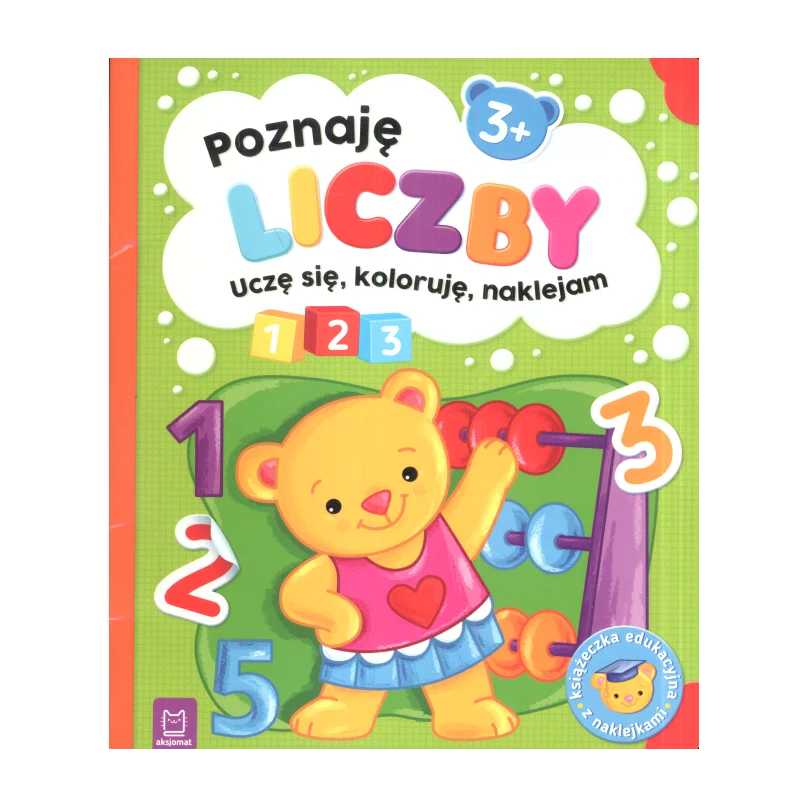 POZNAJĘ LICZBY UCZĘ SIĘ KOLORUJĘ NAKLEJAM Sylwia Kajdana 3+ - Aksjomat