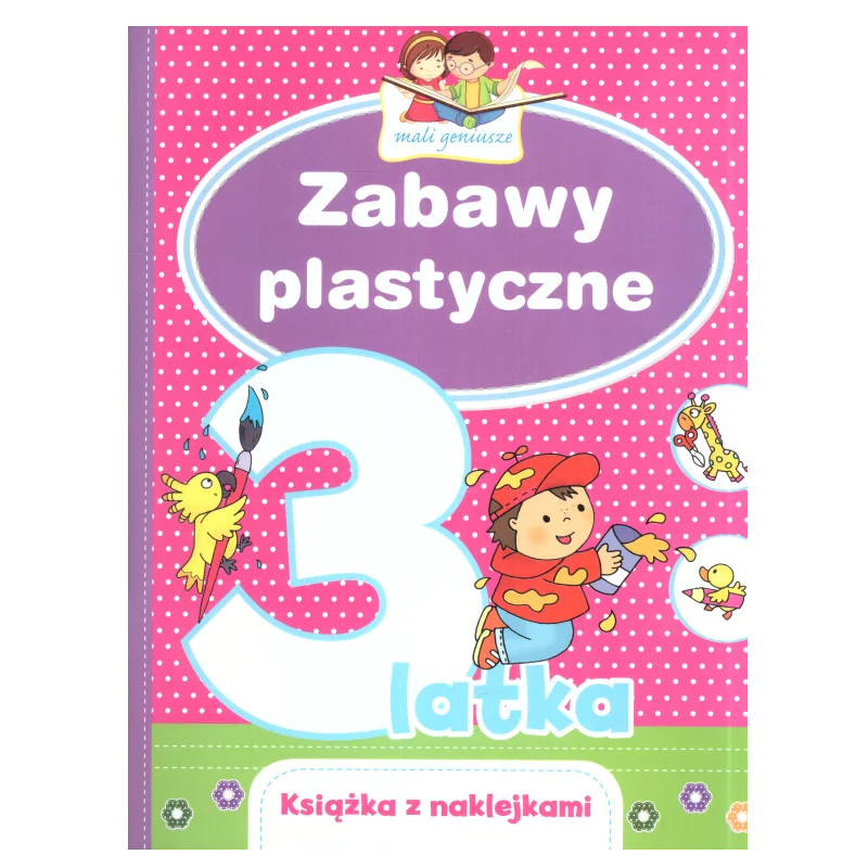 MALI GENIUSZE ZABAWY PLASTYCZNE 3-LATKA Elżbieta Lekan, Joanna Myjak - Olesiejuk