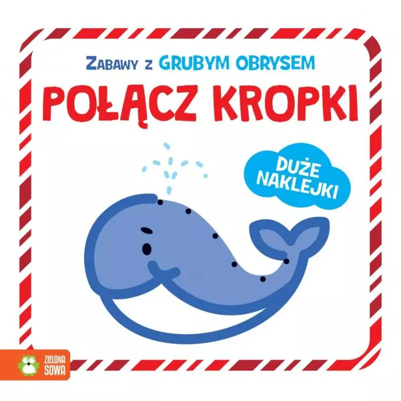 POŁĄCZ KROPKI. ZABAWY Z GRUBYM OBRYSEM. KSIĄŻECZKA Z NAKLEJKAMI 2+ - Zielona Sowa