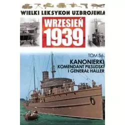 KANONIERKI KOMENDANT PIŁSUDSKI I GENERAŁ HALLER TOM 56 WIELKI LEKSYKON UZBROJENIA WRZESIEŃ 1939 - Edipresse