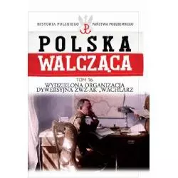 POLSKA WALCZĄCA 16 WYDZIELONA ORGANIZACJA DYWERSYJNA ZWZ-AK - Edipresse Polska