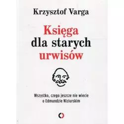 KSIĘGA DLA STARYCH URWISÓW WSZYSTKO, CZEGO JESZCZE NIE WIECIE O EDMUNDZIE NIZIURSKIM Krzysztof Varga - Czerwone i Czarne