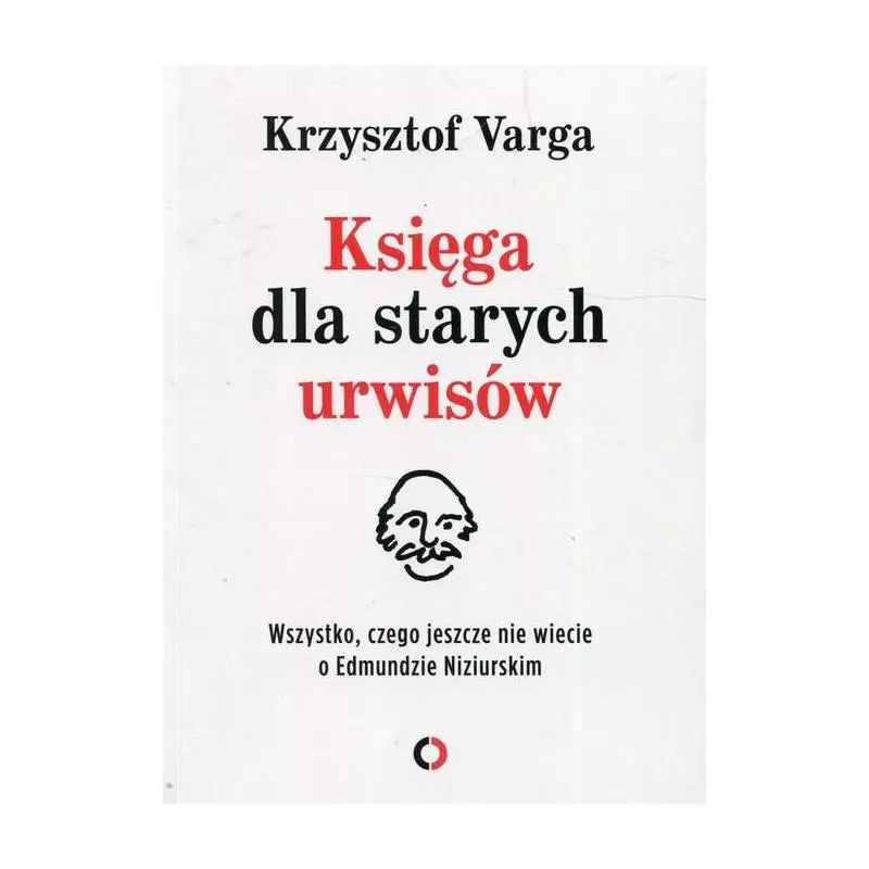 KSIĘGA DLA STARYCH URWISÓW WSZYSTKO, CZEGO JESZCZE NIE WIECIE O EDMUNDZIE NIZIURSKIM Krzysztof Varga - Czerwone i Czarne