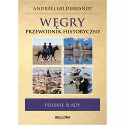 POLSKIE ŚLADY WĘGRY PRZEWODNIK HISTORYCZNY Andrzej Hildebrandt - Bellona