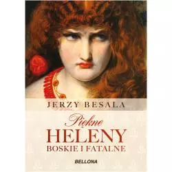 PIĘKNE HELENY BOSKIE I FATALNE Jerzy Besala - Bellona