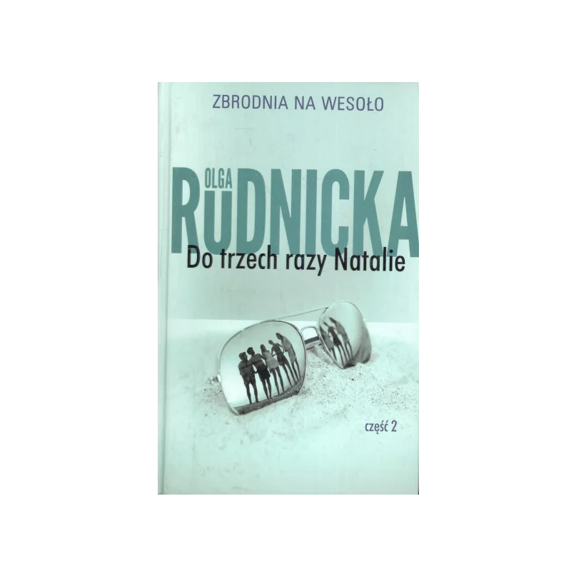 DO TRZECH RAZY NATALIE ZBRODNIA NA WESOŁO Olga Rudnicka - Prószyński