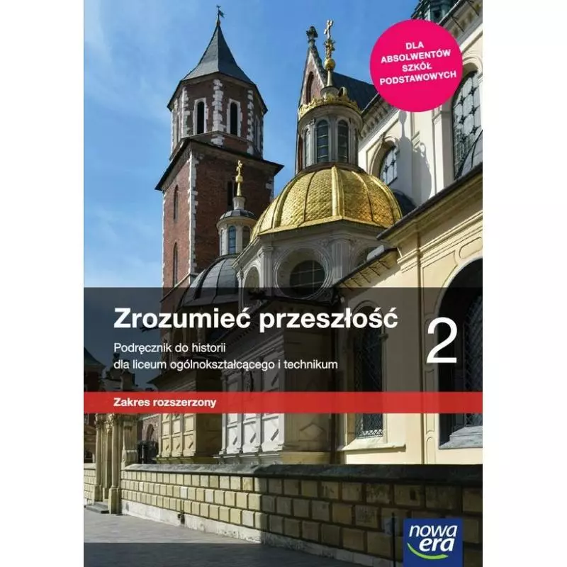 ZROZUMIEĆ PRZESZŁOŚĆ HISTORIA 2 PODRĘCZNIK ZAKRES ROZSZERZONY DO LICEÓW I TECHNIKÓW - Nowa Era