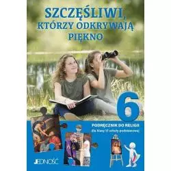 SZCZĘŚLIWI, KTÓRZY ODKRYWAJĄ PIĘKNO 6 PODRĘCZNIK DO RELIGII - Jedność