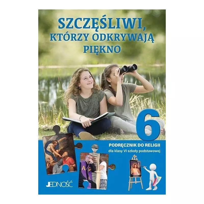 SZCZĘŚLIWI, KTÓRZY ODKRYWAJĄ PIĘKNO 6 PODRĘCZNIK DO RELIGII - Jedność