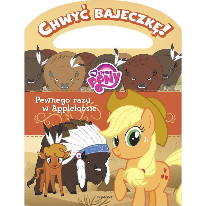 PEWNEGO RAZU W APPLELOOSIE MY LITTLE PONY CHWYĆ BAJECZKĘ - Egmont