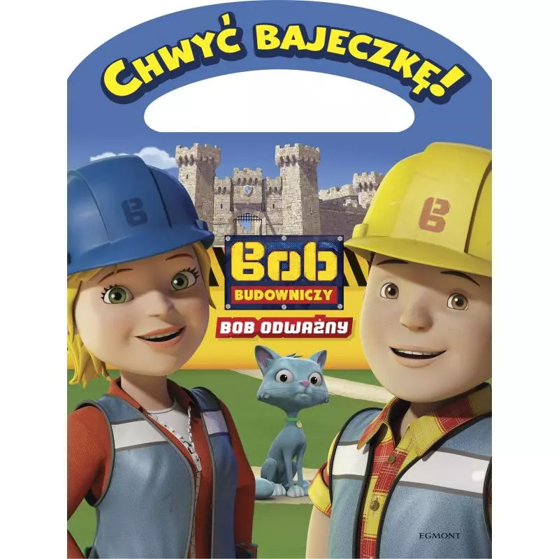BOB BUDOWNICZY BOB ODWAŻNY CHWYĆ BAJECZKĘ Paulina Kaniewska - Egmont