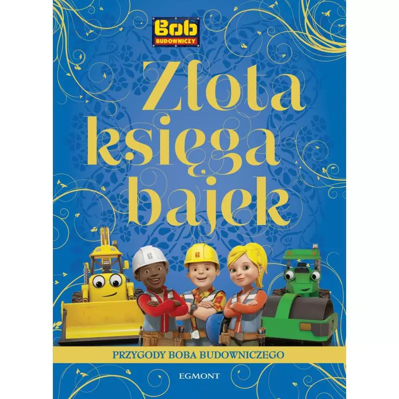 PRZYGODY BOBA BUDOWNICZEGO ZŁOTA KSIĘGA BAJEK Adrianna Zabrzewska - Egmont