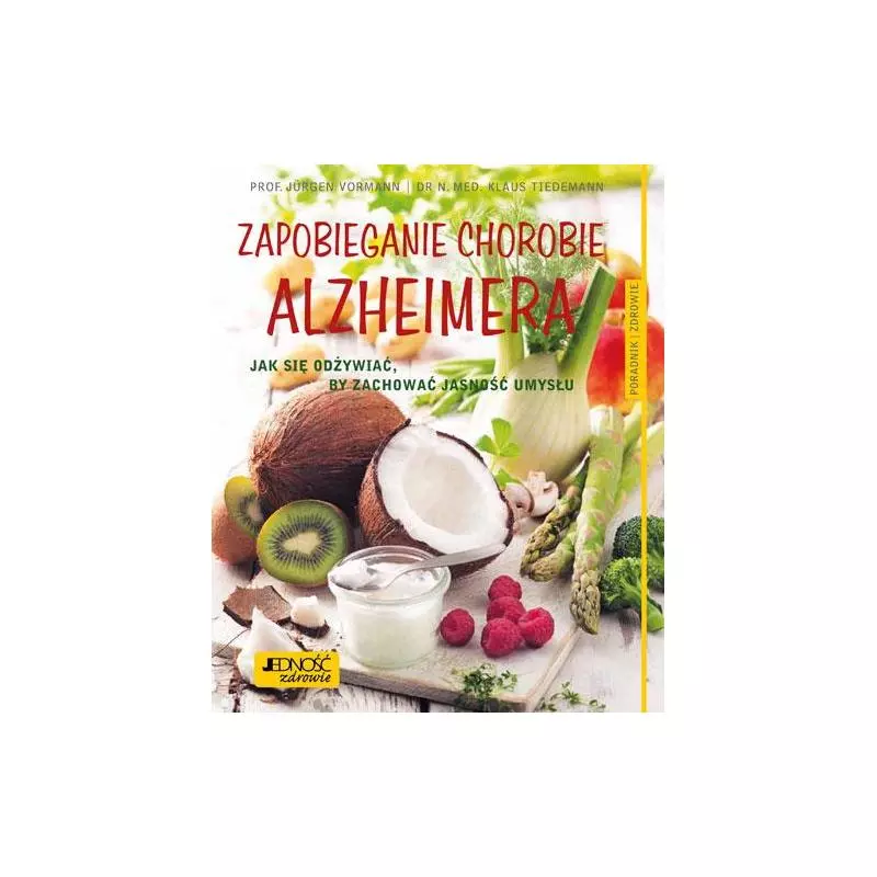 ZAPOBIEGANIE CHOROBIE ALZHEIMERA Jurgen Vormann - Jedność