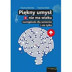 PIĘKNY UMYSŁ NIE MA WIEKU ŁAMIGŁÓWKI DLA SENIORÓW Paulina Mechło, Paulina Polek - Helion