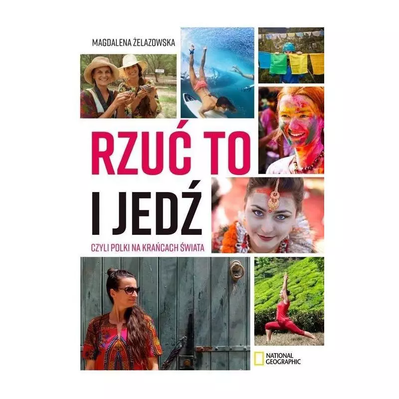 RZUĆ TO I JEDŹ CZYLI POLKI NA KRAŃCACH ŚWIATA Magdalena Żelazowska - Burda Książki