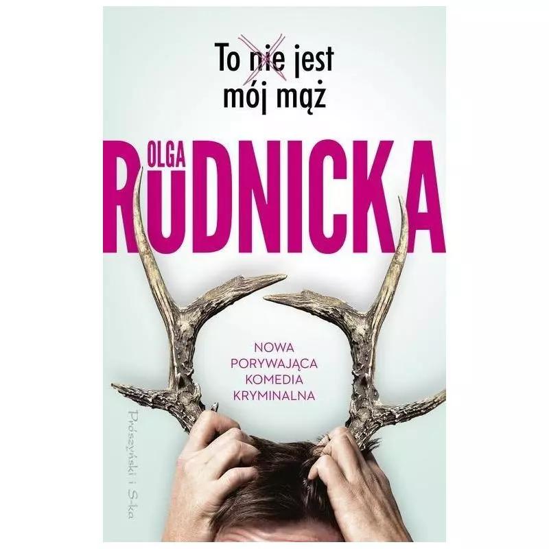 TO NIE JEST MÓJ MĄŻ Olga Rudnicka - Prószyński