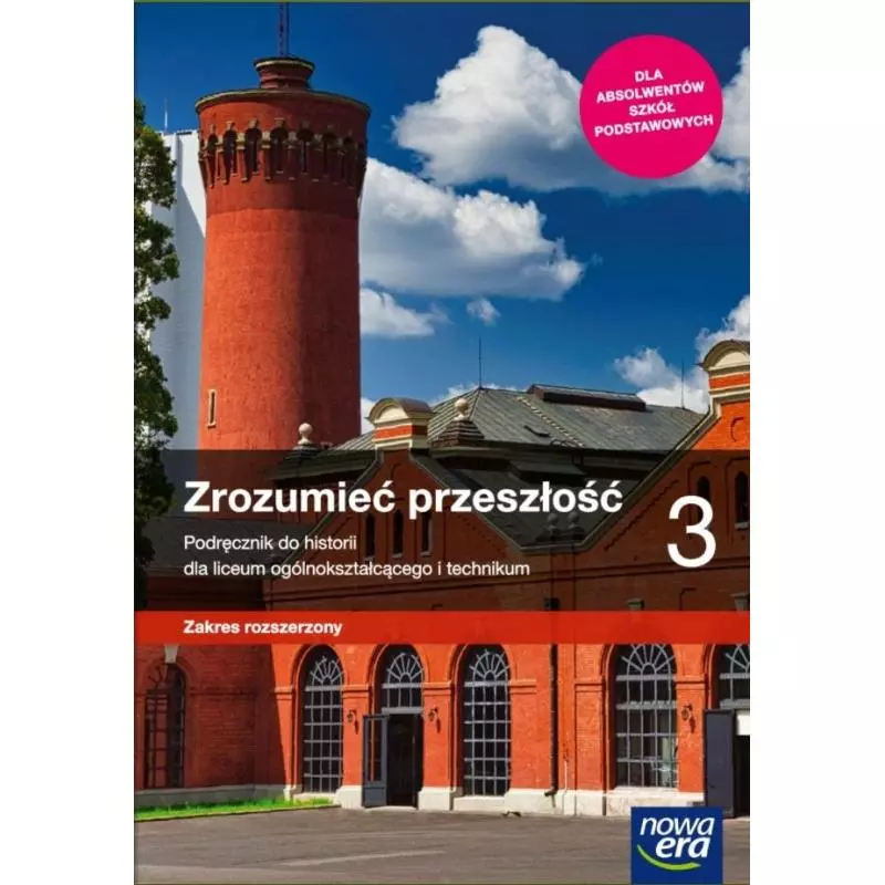 ZROZUMIEĆ PRZESZŁOŚĆ 3 PODRĘCZNIK HISTORIA LICEUM OGÓLNOKSZTAŁCĄCE I TECHNIKUM ZAKRES ROZSZERZONY - Nowa Era