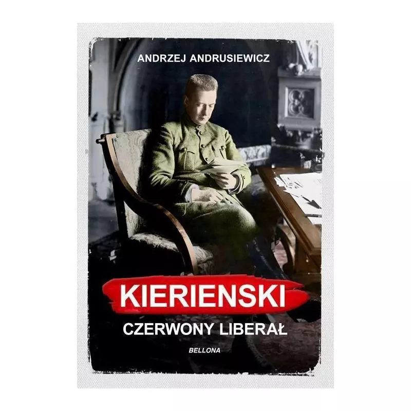 KIERENSKI CZERWONY LIBERAŁ Andrzej Andrusiewicz - Bellona KIERENSKI CZERWONY LIBERAŁ Andrzej Andrusiewicz - Bellona