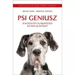 PSI GENIUSZ. DLACZEGO PSY SĄ MĄDRZEJSZE NIŻ NAM SIĘ WYDAJE? Brian Hare, Vanessa Woods - Copernicus Center Press