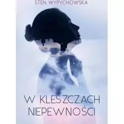 W KLESZCZACH NIEPEWNOŚCI Sten Wypychowska - Poligraf