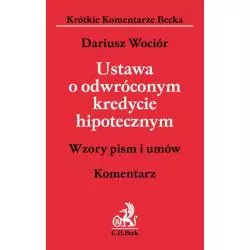 USTAWA O ODWRÓCONYM KREDYCIE HIPOTECZNYM. KOMENTARZ Dariusz Wociór - C.H. Beck