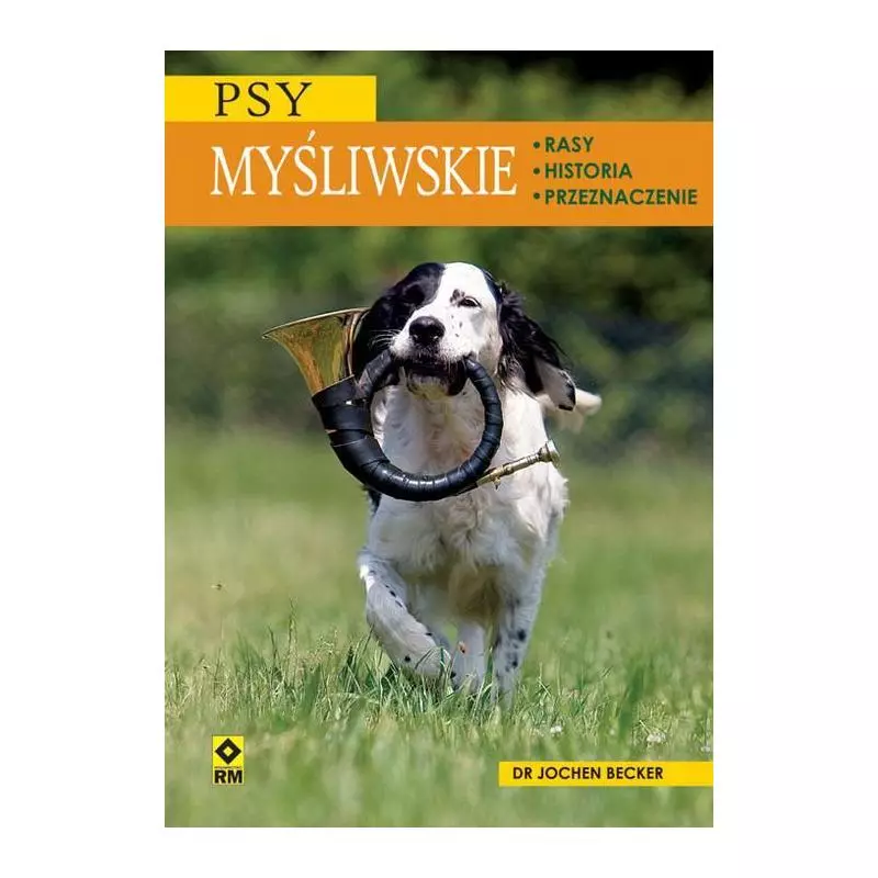 PSY MYŚLIWSKIE RASY HISTORIA PRZEZNACZENIE Jochen Becker - Wydawnictwo RM