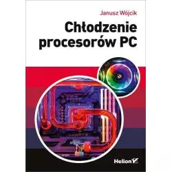 CHŁODZENIE PROCESORÓW PC Janusz Wójcik - Helion