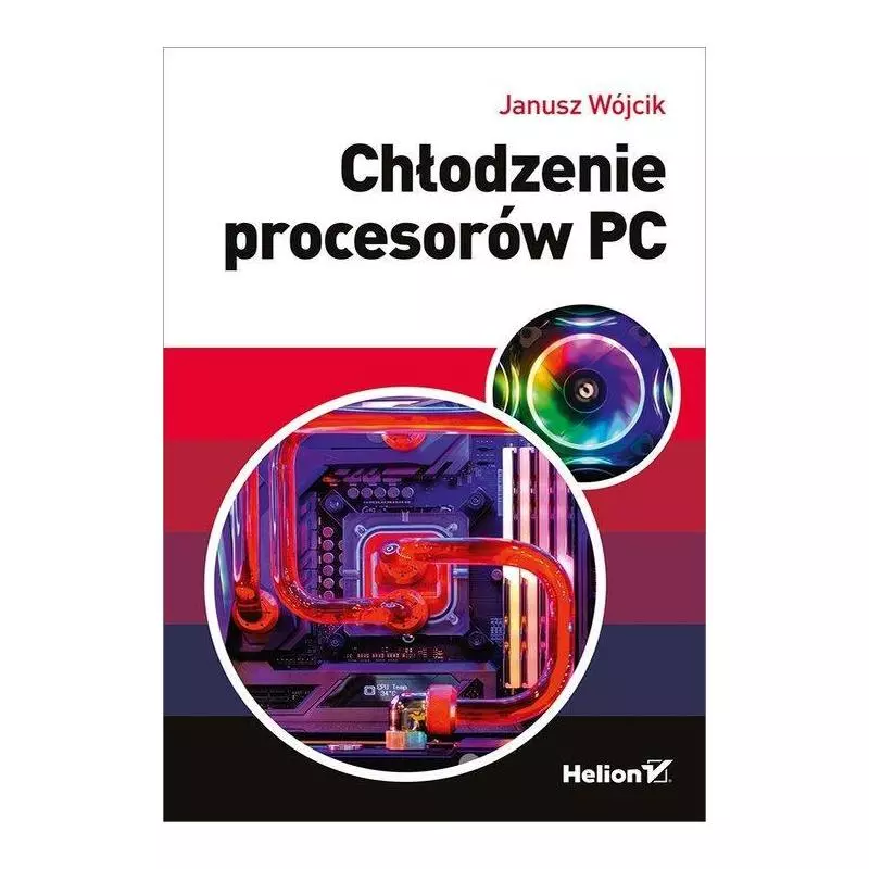 CHŁODZENIE PROCESORÓW PC Janusz Wójcik - Helion
