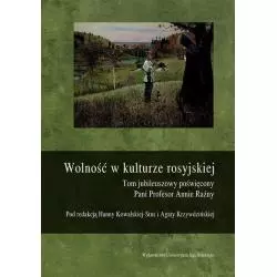 WOLNOŚĆ W KULTURZE ROSYJSKIEJ Hanna Kowalska - Stus, Agata Krzywdzińska - Wydawnictwo Uniwersytetu Jagiellońskiego