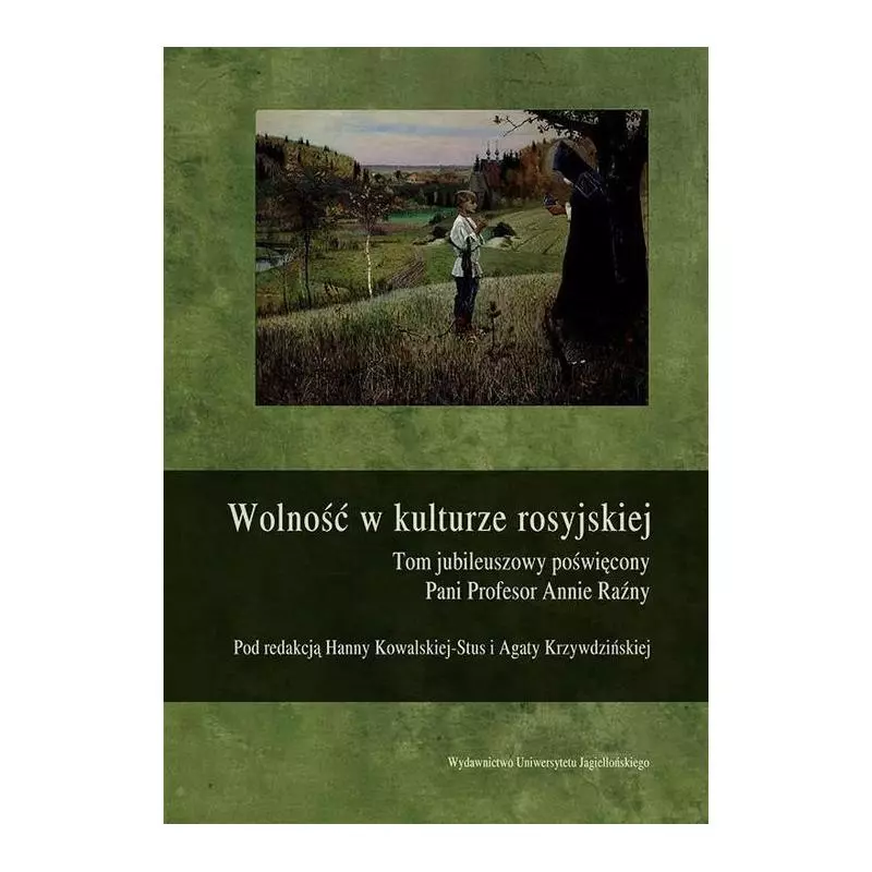 WOLNOŚĆ W KULTURZE ROSYJSKIEJ Hanna Kowalska - Stus, Agata Krzywdzińska - Wydawnictwo Uniwersytetu Jagiellońskiego