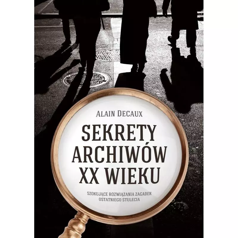 SEKRETY ARCHIWÓW XX WIEKU Alain Decaux - Muza