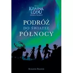 KRAINA LODU ŚWIATŁA PÓŁNOCY PODRÓŻ DO ŚWIATEŁ PÓŁNOCY Suzanne Francis - Egmont