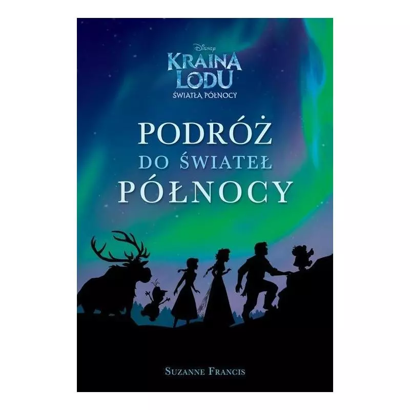 KRAINA LODU ŚWIATŁA PÓŁNOCY PODRÓŻ DO ŚWIATEŁ PÓŁNOCY Suzanne Francis - Egmont