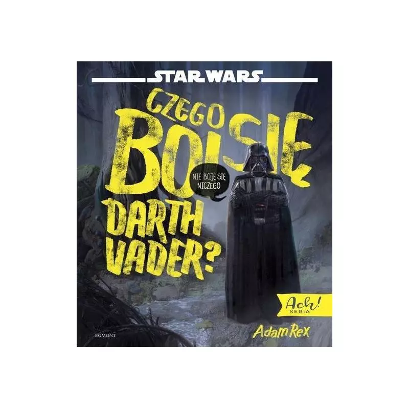 CZEGO SIĘ BOI DARTH VADER 4+ Adam Rex II GATUNEK - Egmont CZEGO SIĘ BOI DARTH VADER 4+ Adam Rex II GATUNEK - Egmont