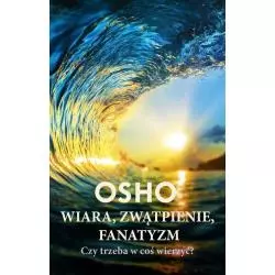 WIARA ZWĄTPIENIE FANATYZM CZY TRZEBA W COŚ WIERZYĆ? Osho - Czarna Owca