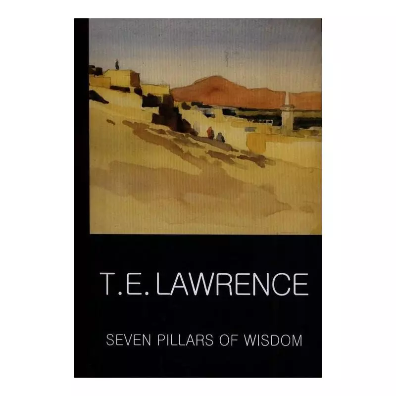 SEVEN PILLARS OF WISDOM T.E. Lawrence - Wordsworth