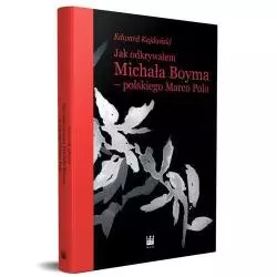 JAK ODKRYWAŁEM MICHAŁA BOYMA - POLSKIEGO MARCO POLO Edward Kajdański - Narodowe Centrum Kultury