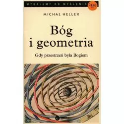 BÓG I GEOMETRIA GDY PRZESTRZEŃ BYŁA BOGIEM Michał Heller - Copernicus Center Press