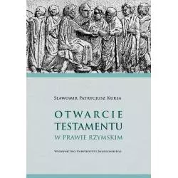 OTWARCIE TESTAMENTU W PRAWIE RZYMSKIM Sławomir Kursa - Wydawnictwo Uniwersytetu Jagiellońskiego