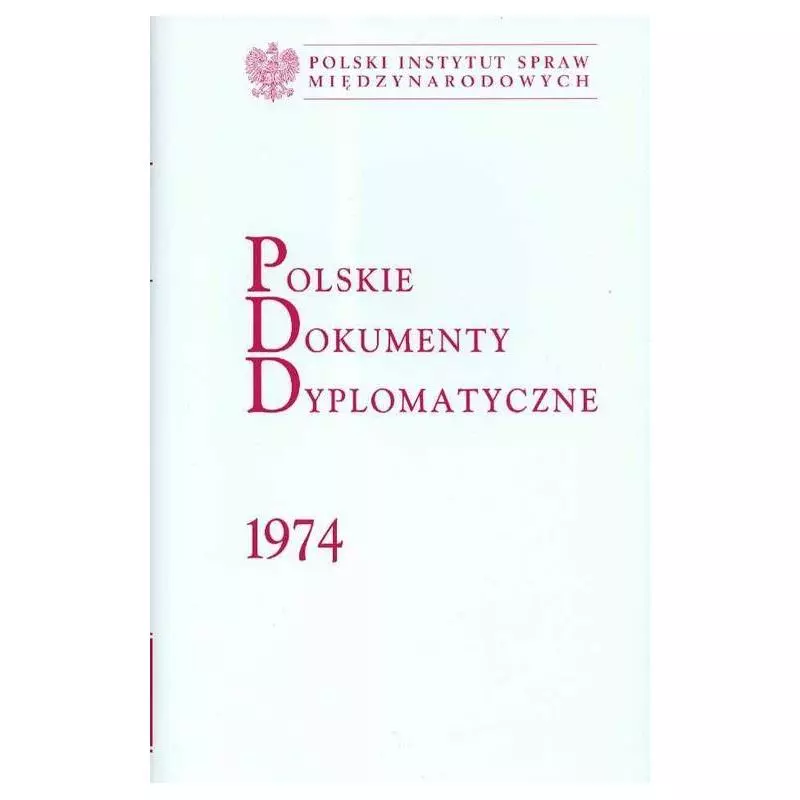 POLSKIE DOKUMENTY DYPLOMATYCZNE 1974 Aleksander Kochański, Mikołaj Morzycki-Markowski - Polski Instytut Spraw Międzynarodo...