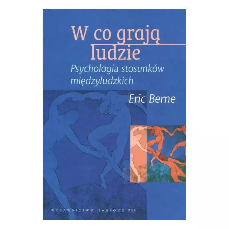 W CO GRAJĄ LUDZIE PSYCHOLOGIA STOSUNKÓW MIĘDZYLUDZKICH Eric Berne - PWN