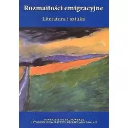 ROZMAITOŚCI EMIGRACYJNE LITERATURA I SZTUKA - Katolicki Uniwersytet Lubelski, KUL