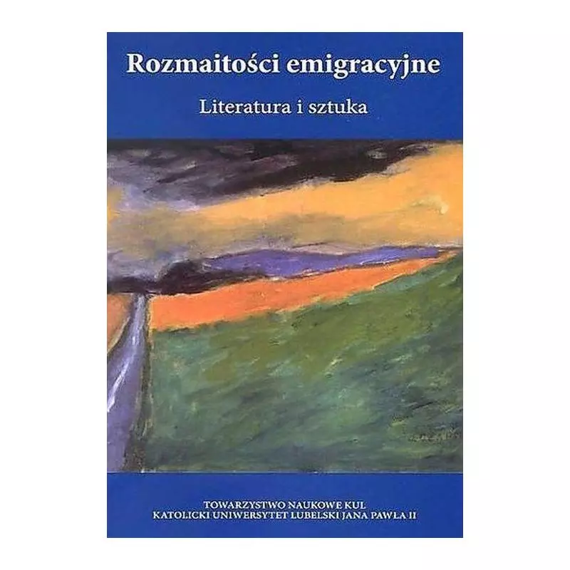 ROZMAITOŚCI EMIGRACYJNE LITERATURA I SZTUKA - Katolicki Uniwersytet Lubelski, KUL