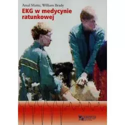 EKG W MEDYCYNIE RATUNKOWEJ 1 Amal Mattu, William Brady - Górnicki Wydawnictwo Medyczne