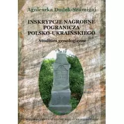 INSKRYPCJE NAGROBNE POGRANICZA POLSKO-UKRAIŃSKIEGO STUDIUM GENOLOGICZNE Agnieszka Dudek-Szumigaj - UMCS Wydawnictwo Uniwersy...