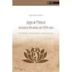 JOGA W POLSCE OD KOŃCA XIX WIEKU DO 1939 ROKU KONTEKSTY EZOTERYCZNE I INTERPRETACJE Agata Świerzowska - Wydawnictwo Uniwers...