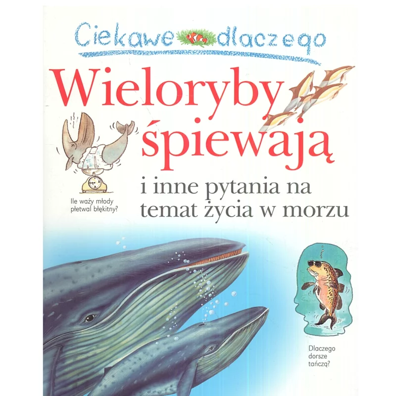 WIELORYBY ŚPIEWAJĄ I INNE PYTANIA NA TEMAT ŻYCIA W MORZU Caroline Harris - Olesiejuk